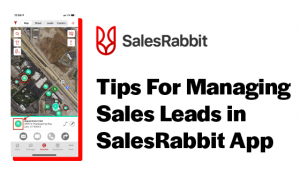 Tips For Managing Sales Leads in SalesRabbit App